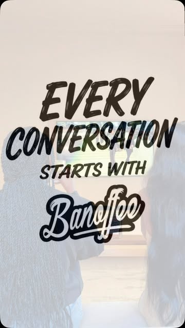 Every conversation starts with Banoffee